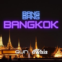 Bang Bang Bangkok (Gun & Mr.Dwhis Mix)