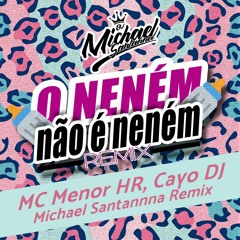 Mc Menor HR - O Neném Não É Neném [ Michael Santanna Radio Edit ]