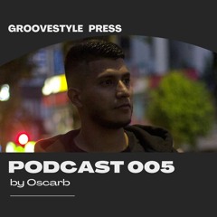 GrooveStyle press  Podcast 005 By Oscarb