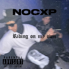 NoCxp- Riding On My Own (prod.RJ the bandit)