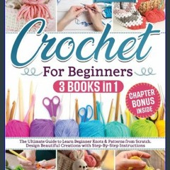 ((Ebook)) 📖 Crochet for beginners: The Ultimate Guide to Learn Beginner Knots & Patterns From Scra