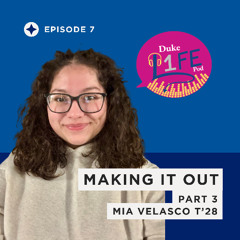 Episode 7: Making It Out Pt.3 With Mia Velasco (T'28)