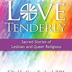 download EPUB 📌 Love Tenderly: Sacred Stories of Lesbian and Queer Religious by  Gra