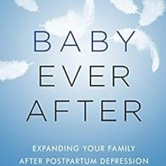 ❤️ Download Baby Ever After: Expanding Your Family After Postpartum Depression by Rebecca Fox St