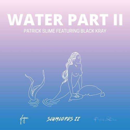 PATRICK SLIME - WATER PT. 2 X BLACK KRAY SICKBOYRARI