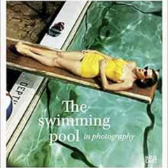 [Read] PDF 📧 The Swimming Pool in Photography by Francis Hodgson [EPUB KINDLE PDF EB