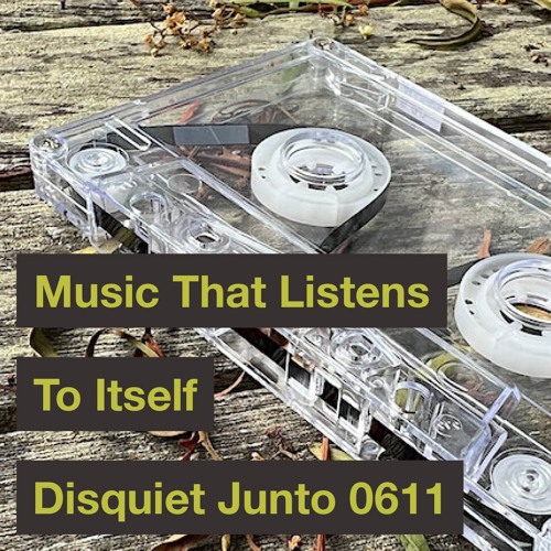 Disquiet Junto Project 0611: Music That Listens to Itself