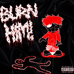 BURN HIM! (Prod. КТОЯТАКОЙ)