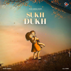 Sukh Dukh | Mani Longia