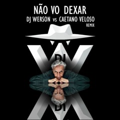 DJ WERSON vs CAETANO VELOSO - NAO VO DEXAR (remix)DOWNLOAD