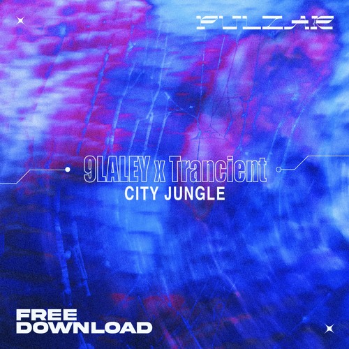 PULZAR 4 FREE: 9LALEY x Trancient - City Jungle [FREE DL]