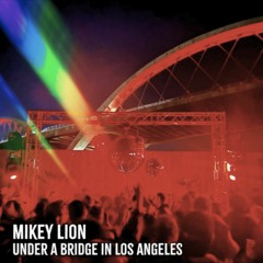 Mikey Lion - Live Under The LA Bridge