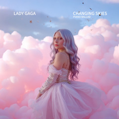 Lady Gaga - Changing Skies [Piano Ballad]