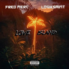 Love Island ft F.red Merc and Logiksaint