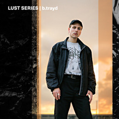 LUST Series - b.trayd