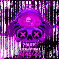 Glitch & Satirized - Realize (Detonated Bootleg)