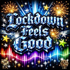 Lockdown Feels Good
