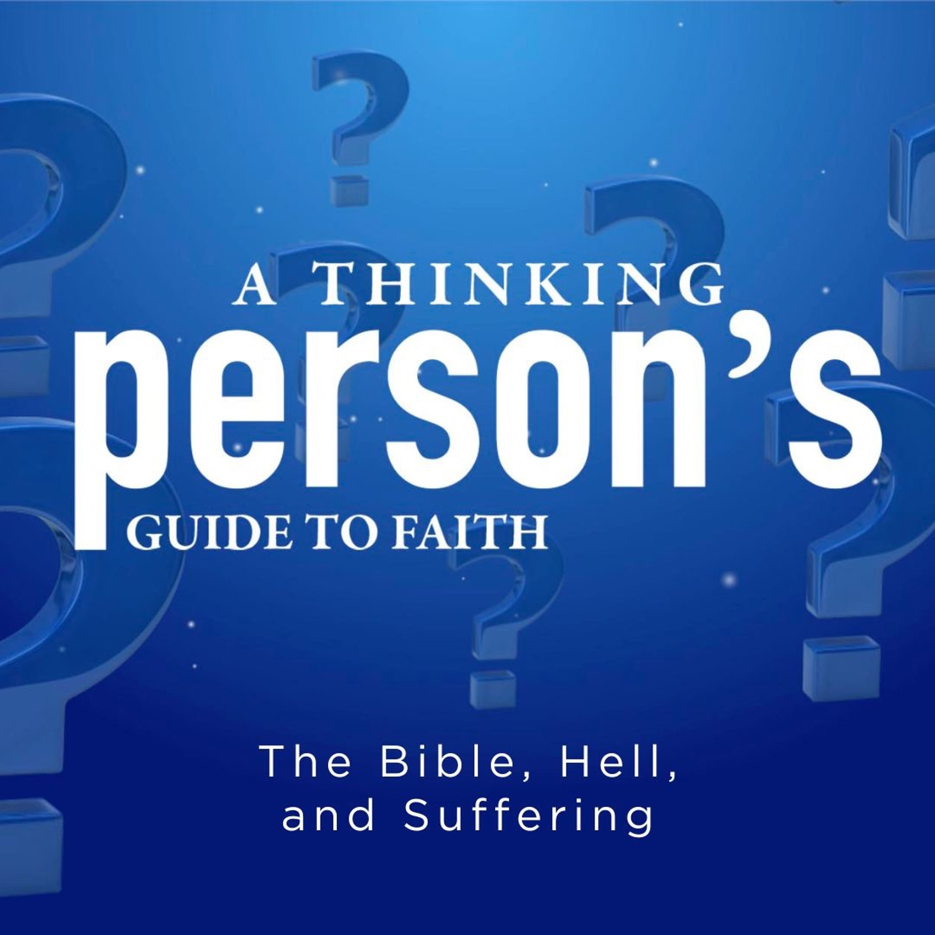 A Thinking Person's Guide to Faith | The Bible, Hell, and Suffering episode artwork