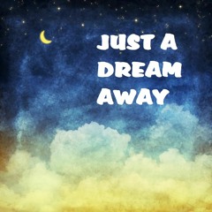 Just A Dream Away