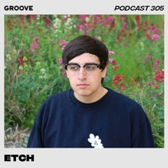 Groove Podcast 305 - ETCH