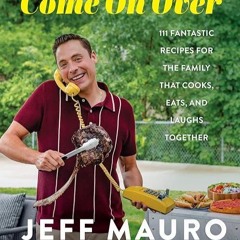 Epub✔ Come On Over: 111 Fantastic Recipes for the Family That Cooks, Eats, and Laughs Together