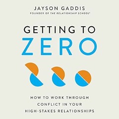 🌴(READ-PDF) Getting to Zero: How to Work Through Conflict in Your High-Stakes Rela 🌴