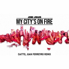 Jimi Jules - My City Is On Fire (Caitto, Juan Ferreyro Remix)