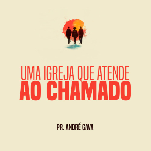 347. Uma igreja que atende ao chamado (parte 1) - André Gava