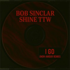 Bob Sinclar, Shine TTW - I Go (Mon Amour Remix) [Afro House] Free DL