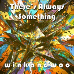 There's Always Something