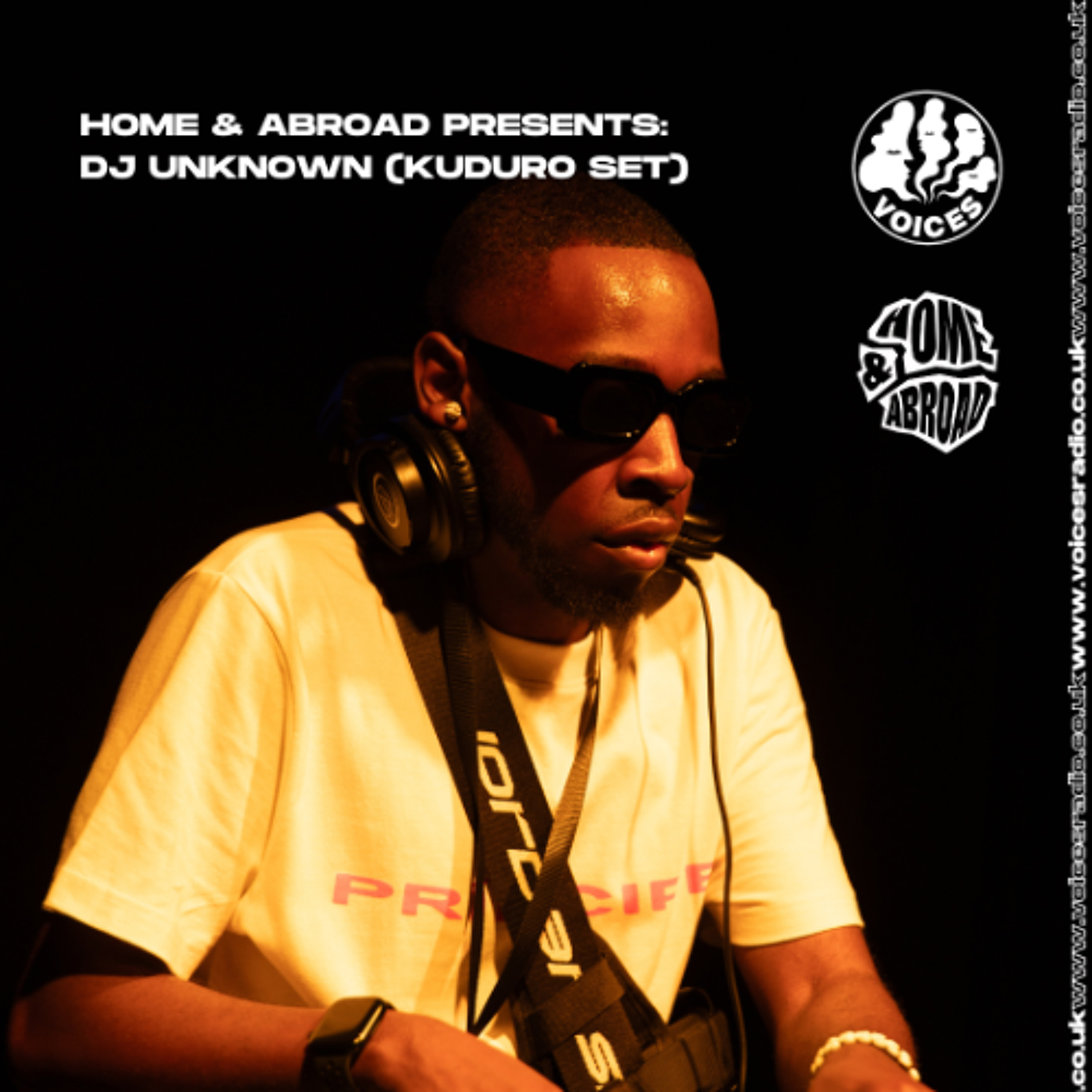 Home & Abroad presents - DJ Unknown [Kuduro Set] - 23/06/26 - Voices Radio episode artwork