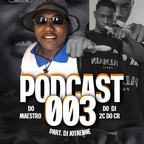 PODCAST 003 ESPECIAL DE ANIVERSÁRIO DO DJ 2C DO CR PART DJ JOTAENNE