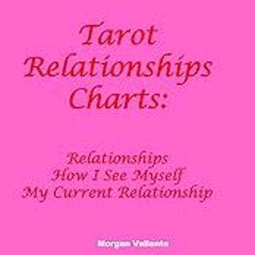 Read B.O.O.K (Award Finalists) Tarot Relationships Charts:: Relationships, How I See Mysel