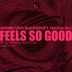 Feels So Good (seLvira Tech Trance Bootleg)