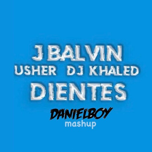 J Balvin, USHER, DJ Khaled Vs. DJSM - Dientes X Yeah (DanielBoy Mashup)
