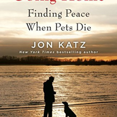 [VIEW] EPUB 📌 Going Home: Finding Peace When Pets Die by  Jon Katz PDF EBOOK EPUB KI