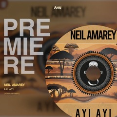 AHU PREMIERE: Neil Amarey - Ayi Ayi (Original Mix) [Kitisuru]