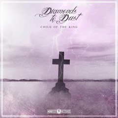 DIAMONDS TO DUST - CHILD OF THE KING [Official] (Christian Metal) [TOZZj4Zrr7k].opus
