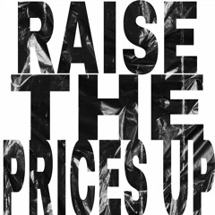 RAISE THE PRICES UP!