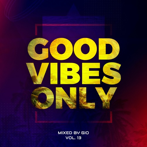 #GOODVIBESONLY Vol.13 mixed by Gio [afro house + deep house]