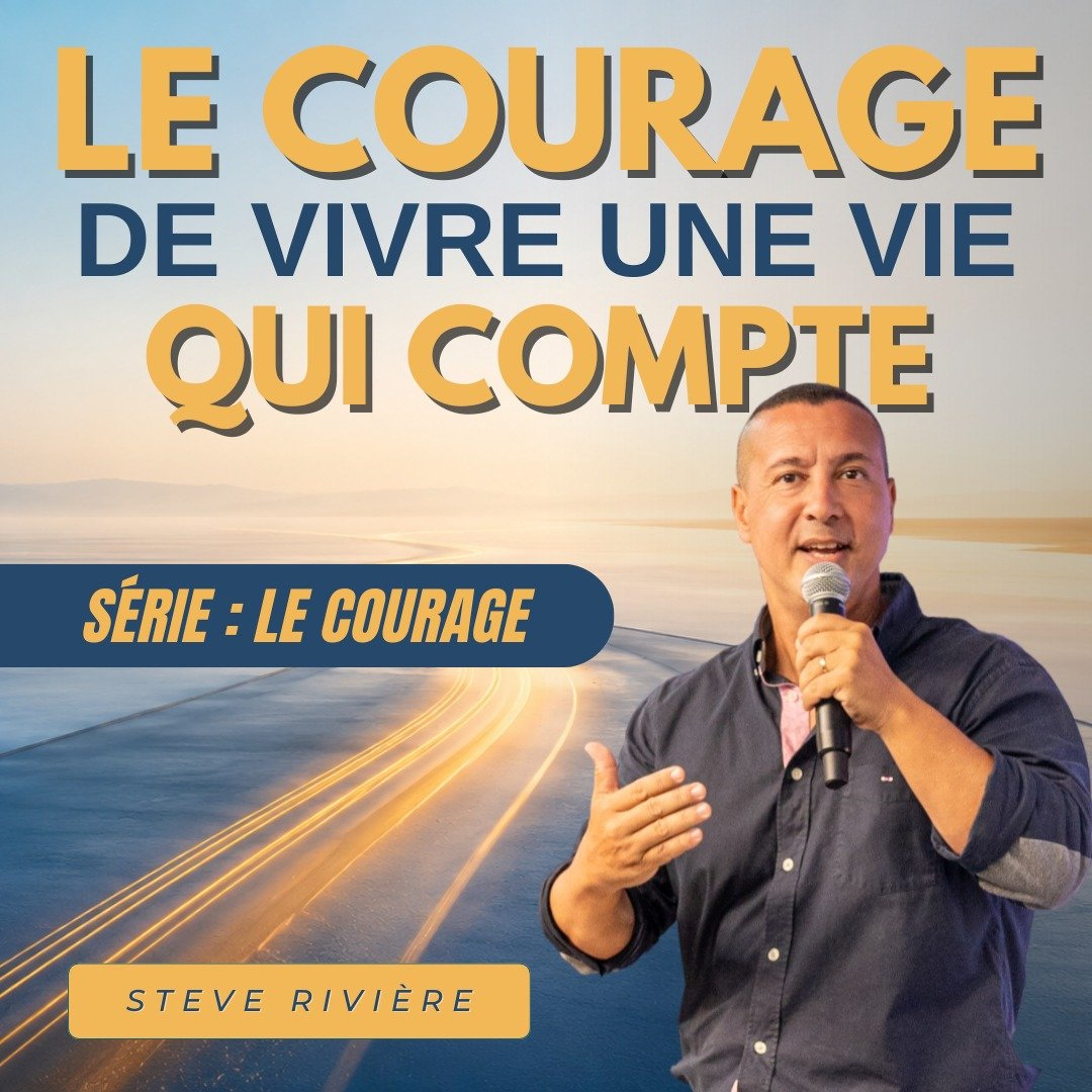 Le courage de vivre une vie qui compte - Stève RIVIERE