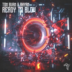 TOM BVRN & Rhyan - Ready To Blow