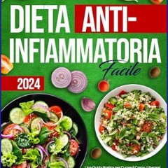 [PDF] eBOOK Read 📕 Dieta Antinfiammatoria Facile: Una Guida Pratica per Curare il Corpo, Liberarsi