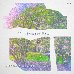 circadia (w/ kiyol)