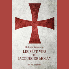 Philippe Josserand - Les sept vies de Jacques de Molay