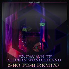 Snow White - Alice in Wonderland (Sho Fish Remix Preview)