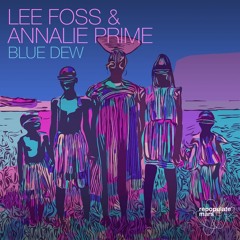 Lee Foss & Annalie Prime - Blue Dew