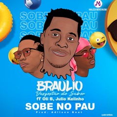 Bráulio Vila Tokes Feat Oli B x Júlio Kelinho - Sobe No Pau (Prod. Adilson Beats)