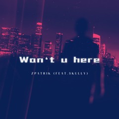 Wan't u here (feat. Skully)