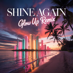 Shine Again (Glow Up Remix)
